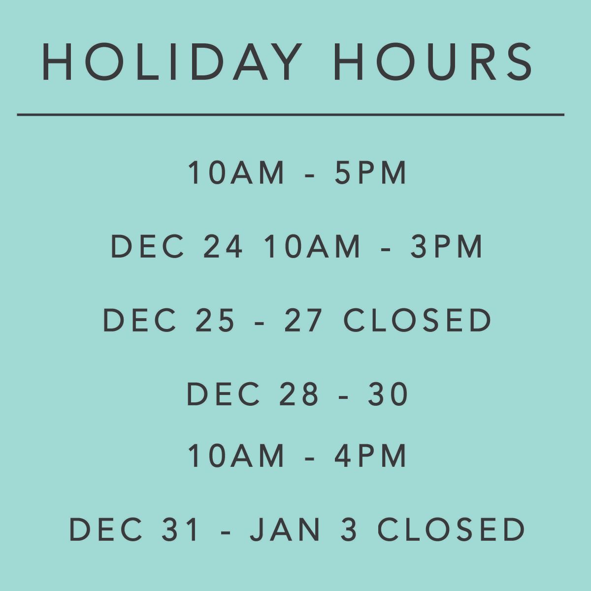 blue background with words "Holiday Hours: 10am -5pm Dec 24 10am - 3pm December 25-27 closed Dec 28-30 10am - 4pm Dec 31-Jan 3 Closed