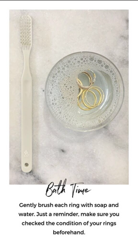 Photo of tooth brush and bowl of rings with water and soap. Words "Bath Time! Gently brush each ring with soap and water. Just a reminder, make sure you checked the condition of your rings beforehand."