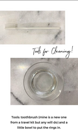 "Tools for Cleaning" photo of bowl and toothbrush. "Tools: toothbrush (mine is a new one from a travel kit but any will do) and a little bowl to put the rings in."